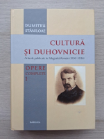 Dumitru Staniloae - Opere complete, volumul 1. Cultura si duhovnicie