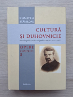 Dumitru Staniloae - Opere complete, volumul 2. Cultura si duhovnicie