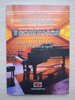 Gabriel Nastase - Actul creatiei scenice in spectacolul lirico-dramatic, volumul 2. Dinamica creatiei vocale solistice in spectacolul de opera