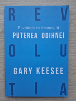 Gary Keesee - Revolutia ta financiara. Puterea odihnei