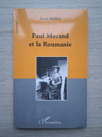 Gavin Bowd - Paul Morand et la Roumanie