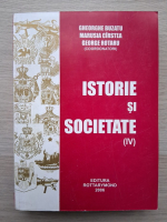 Gheorghe Buzatu, Marusia Cirstea, George Rotaru - Istorie si societate (volumul 4)