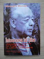 Gheorghe Mocuta - Intoarcerea lui Ulise. Receptarea teatrului lui Eugen Ionescu in critica romaneasca