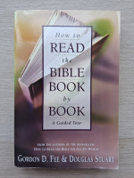 Gordon D. Fee, Douglas Stuart - How to read the Biblie book by book. A guide tour