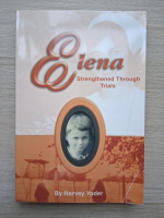 Harvey Yoder - Elena. Strengthened through trials