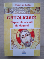 Henri de Lubac - Catolicism. Aspectele sociale ale dogmei