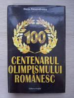 Horia Alexandrescu - Centenarul olimpismului romanesc