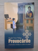 Ioan Buliga - Provocarile crestinului ortodox in zilele de astazi