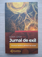 Ioan Dan - Jurnal de exil. Drumuri straine, ganduri de acasa