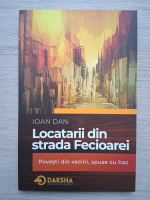 Ioan Dan - Locatarii din strada Fecioarei. Povesti din vecini, spuse cu haz