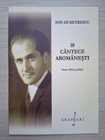 Ion Dumitrescu - 10 cantece aromanesti pentru voce si pian (partituri)