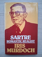 Iris Murdoch - Sartre romantic realist