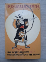 Iris Murdoch - The three arrows and the servants and the snow