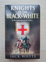Jack Whyte - Knights of the black & white