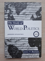 James N. Rosenau - The study of world politics, volumul 2. Globalization and governance