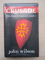 John Wilson - The heretic's secret, volumul 1. Crusade