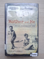 Julian Padowicz - Mother and me. Escape from Warsaw 1939