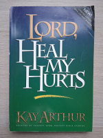 Kay Arthur - Lord, heal my hurts