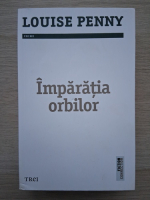 Louise Penny - Imparatia orbilor