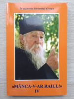 Manca-v-ar raiul! In memoria Parintelui Cleopa (volumul 4)