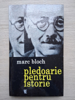 Marc Bloch - Pledoarie pentru istorie