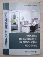 Marcel S. Popa - Precizia de fabricatie in productia moderna