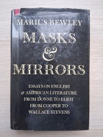 Marius Bewley - Masks and Mirrors. Essays on English and American Literature from Donne to Eliot from Cooper to Wallace Stevens