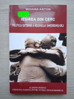 Mioara Anton - Iesirea din cerc. Politica externa a regimului Gheorghiu-Dej