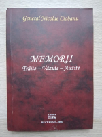 Nicolae Ciobanu - Memorii. Traite-Vazute-Auzite