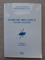Nicolae Peride, Mihaela Greti Chitu - Curs de mecanica pentru ingineri, volumul 1. Statica