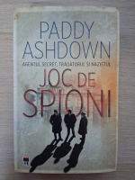 Paddy Ashdown - Joc de spioni. Agentul secret, tradatorul si nazistul