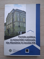 Partide politice si minoritati nationale din Romania in secolul XX (volumul 6)