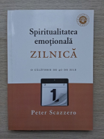 Peter Scazzero - Spiritualitatea emotionala zilnica. O calatorie de 40 de zile
