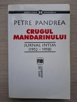Petre Pandrea - Crugul mandarinului. Jurnal intim 1952-1958 (uzata)