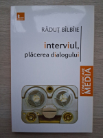 Radut Bilbiie - Interviul, placerea dialogului
