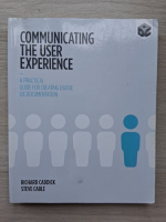 Richard Caddick, Steve Cable - Communicating the user experience. A practical guide for creating useful UX documentation