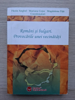 Romani si bulgari. Provocarile unei vecinatati