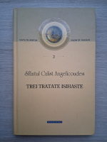 Sfantul Calist Angelicoudes - Trei tratate isihaste