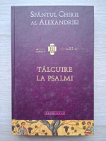 Sfantul Chiril al Alexandriei - Talcuire la psalmi