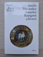 Sfantul Efrem Sirianul - Imnele Paresimilor, Azimelor, Rastignirii si Invierii