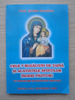 Stefan Dumitru - Cele 7 rugaciuni de taina si acatistele sfintilor ingeri pazitori (editia a III-a, 2009)