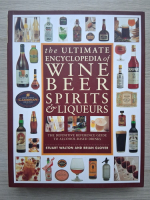 Stuart Walton, Brian Glover - The ultimate encyclopedia of wine, beer, spirits & liqueurs. The definitive reference guide to alcohol-based drinks