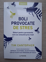 Tim Cantopher - Boli provocate de stres. Sfaturi pentru persoanele care se consuma prea mult