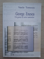 Vasile Tomescu - George Enescu. Un geniu al artei sunetelor