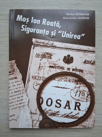 Victor Stratan - Mos Ion Roata, siguranta si unirea