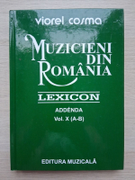 Viorel Cosma - Muzicieni din Romania. Lexicon (volumul 10, A-B)