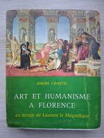 Andre Chastel - Art et humanisme a Florence au temps de Laurent le Magnifique