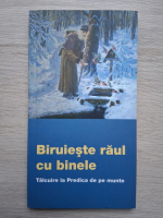 Biruieste raul cu binele. Talcuire la predica de pe munte