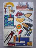 Der himwerker. Das grosse buch fur hobby und handwerk, volumul 1. Wie man's macht. Werkzeuge und arbeitstechniken