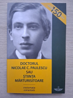 Doctorul Nicolae C. Paulescu sau stiinta marturisitoare